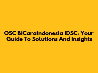 OSC BiCaraindonesia IDSC: Your Guide To Solutions And Insights