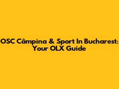 OSC Câmpina & Sport In Bucharest: Your OLX Guide