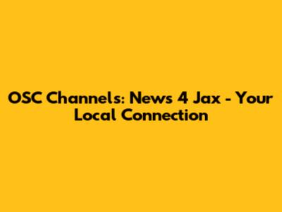 OSC Channels: News 4 Jax - Your Local Connection