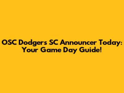 OSC Dodgers SC Announcer Today: Your Game Day Guide!