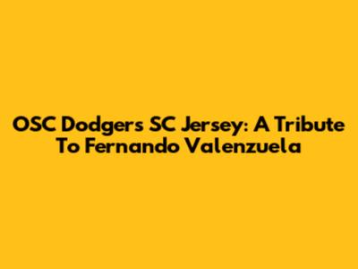 OSC Dodgers SC Jersey: A Tribute To Fernando Valenzuela