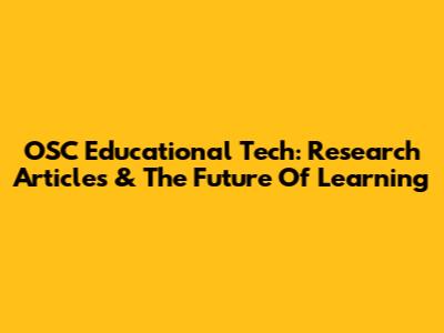 OSC Educational Tech: Research Articles & The Future Of Learning