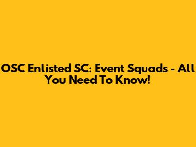 OSC Enlisted SC: Event Squads - All You Need To Know!