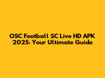 OSC Football SC Live HD APK 2025: Your Ultimate Guide