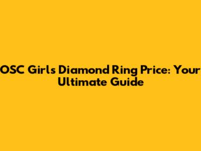OSC Girls' Diamond Ring Price: Your Ultimate Guide