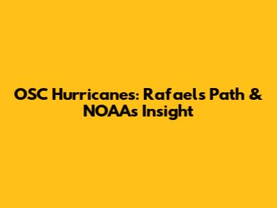 OSC Hurricanes: Rafael's Path & NOAA's Insight