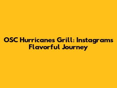 OSC Hurricanes Grill: Instagram's Flavorful Journey