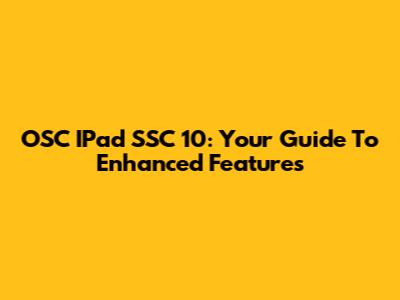 OSC IPad SSC 10: Your Guide To Enhanced Features
