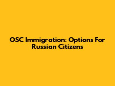 OSC Immigration: Options For Russian Citizens