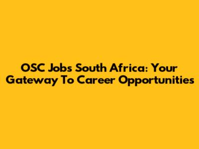 OSC Jobs South Africa: Your Gateway To Career Opportunities