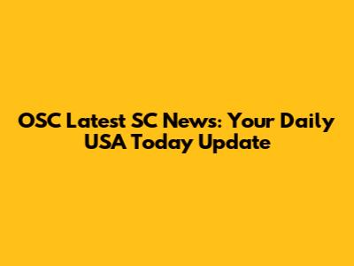 OSC Latest SC News: Your Daily USA Today Update