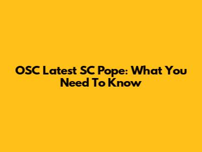 OSC Latest SC Pope: What You Need To Know