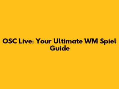 OSC Live: Your Ultimate WM Spiel Guide