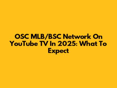 OSC MLB/BSC Network On YouTube TV In 2025: What To Expect
