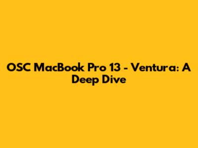 OSC MacBook Pro 13" - Ventura: A Deep Dive