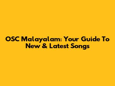 OSC Malayalam: Your Guide To New & Latest Songs