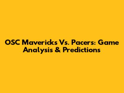 OSC Mavericks Vs. Pacers: Game Analysis & Predictions