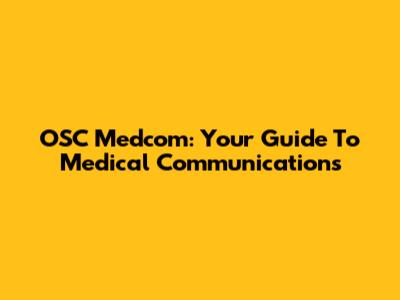 OSC Medcom: Your Guide To Medical Communications