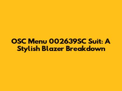 OSC Menu 002639SC Suit: A Stylish Blazer Breakdown