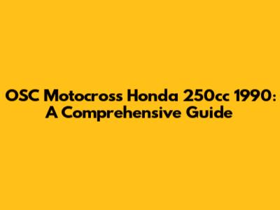 OSC Motocross Honda 250cc 1990: A Comprehensive Guide