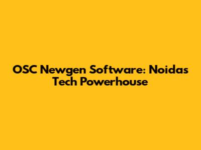 OSC Newgen Software: Noida's Tech Powerhouse