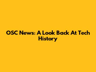 OSC News: A Look Back At Tech History