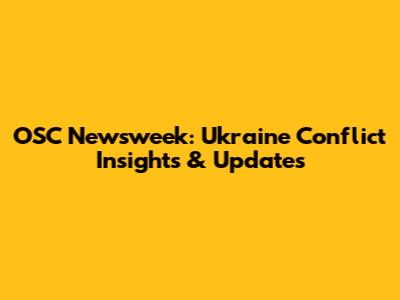 OSC Newsweek: Ukraine Conflict Insights & Updates