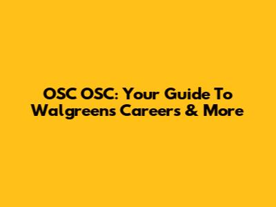 OSC OSC: Your Guide To Walgreens Careers & More