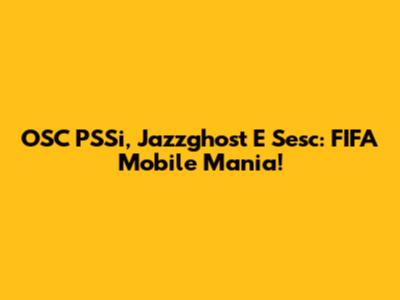 OSC PSSi, Jazzghost E Sesc: FIFA Mobile Mania!