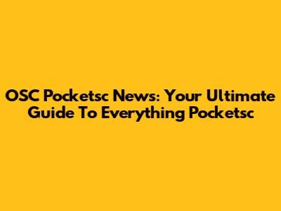 OSC Pocketsc News: Your Ultimate Guide To Everything Pocketsc