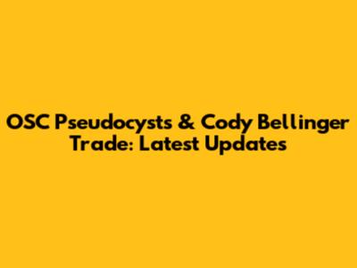 OSC Pseudocysts & Cody Bellinger Trade: Latest Updates