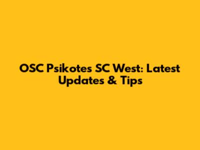 OSC Psikotes SC West: Latest Updates & Tips
