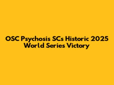 OSC Psychosis SC's Historic 2025 World Series Victory