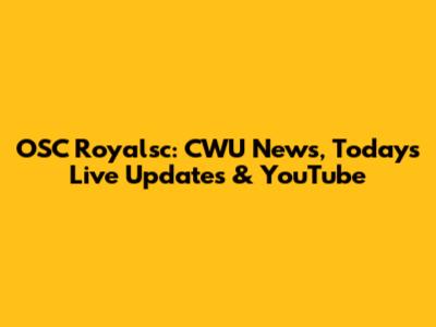 OSC Royalsc: CWU News, Today's Live Updates & YouTube
