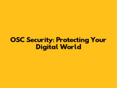 OSC Security: Protecting Your Digital World
