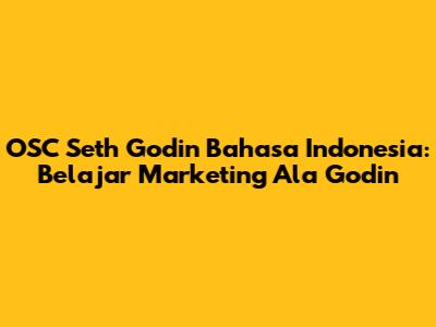 OSC Seth Godin Bahasa Indonesia: Belajar Marketing Ala Godin
