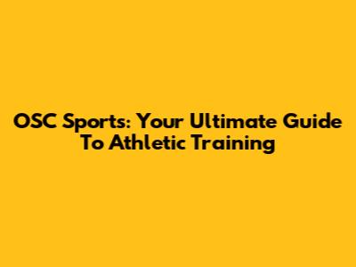 OSC Sports: Your Ultimate Guide To Athletic Training