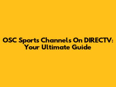 OSC Sports Channels On DIRECTV: Your Ultimate Guide