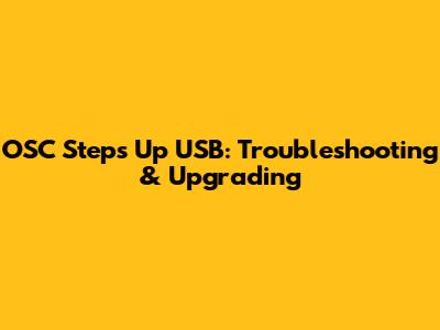 OSC Steps Up USB: Troubleshooting & Upgrading