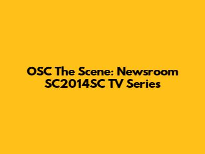OSC The Scene: Newsroom SC2014SC TV Series