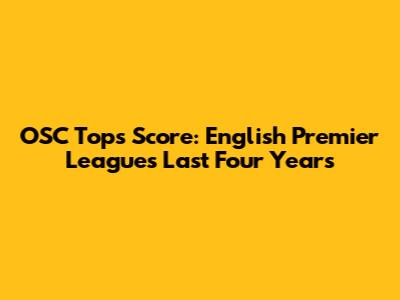 OSC Tops' Score: English Premier League's Last Four Years