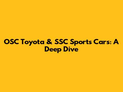 OSC Toyota & SSC Sports Cars: A Deep Dive