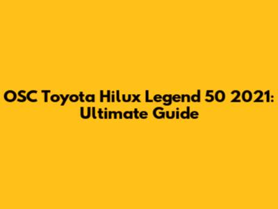 OSC Toyota Hilux Legend 50 2021: Ultimate Guide