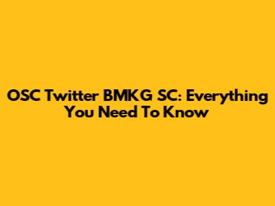 OSC Twitter BMKG SC: Everything You Need To Know