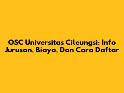 OSC Universitas Cileungsi: Info Jurusan, Biaya, Dan Cara Daftar