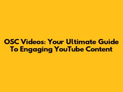 OSC Videos: Your Ultimate Guide To Engaging YouTube Content