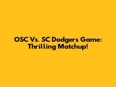 OSC Vs. SC Dodgers Game: Thrilling Matchup!