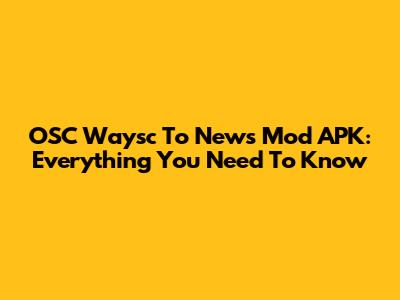 OSC Waysc To News Mod APK: Everything You Need To Know