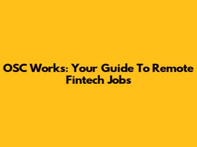 OSC Works: Your Guide To Remote Fintech Jobs