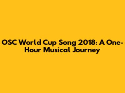 OSC World Cup Song 2018: A One-Hour Musical Journey